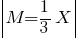 delim{|}{M=1/3X}{|}