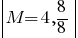 delim{|}{M=4,8/8}{|}