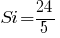 Si=24/5