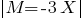 delim{|}{M=-3X}{|}