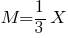 M=1/3X M=1/3X