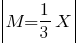 delim{|}{M=1/3X}{|}