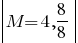 delim{|}{M=4,8/8}{|}