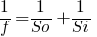 1/f=1/So+1/Si 1/f=1/So+1/Si