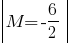 delim{|}{M=-6/2}{|}