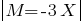 delim{|}{M=-3X}{|}