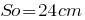 So=24cm