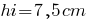 hi=7,5cm